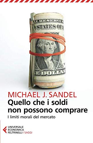 Quello che i soldi non possono comprare. I limiti morali del mercato