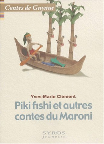 Piki fishi et autres contes du Maroni : Contes de Guyane