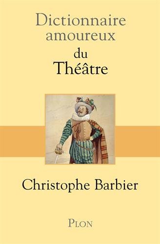Dictionnaire amoureux du théâtre Dictionnaire amoureux du théâtre
