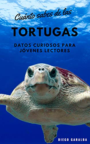 ¿CUÁNTO SABES DE LAS TORTUGAS?: Datos curiosos para jóvenes lectores. Con fotografías impactante