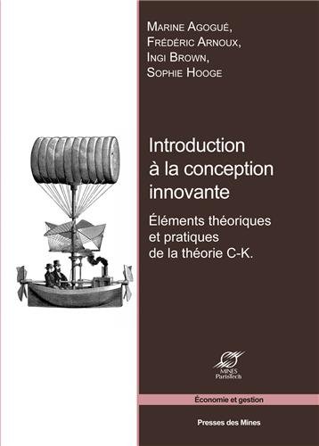 Download Introduction à la conception innovante: Éléments théoriques et pratiques de la théorie C-K. Download Introduction à la conception innovante: Éléments théoriques et pratiques de la théorie C-K.