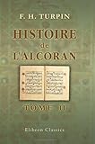 Image de Histoire de l'Alcoran: Où l'on découvre le systême politique et religieux du faux-prophète, & les fources où il a puisé sa législation. Tome 2