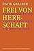 Frei von Herrschaft: Fragmente einer anarchistischen Anthropologie (Edition Trickster) by 