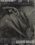 Silver Magic: Art album of over 100 art nude and fashion collodion 8x10