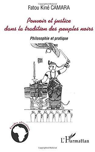 Pouvoir et justice dans la tradition des peuples noirs: Philosophie et pratique