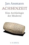 Achsenzeit: Eine Archäologie der Moderne by Jan Assmann