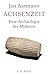 Achsenzeit: Eine Archäologie der Moderne by Jan Assmann