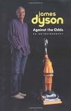 Against the Odds: An Autobiography by James Dyson