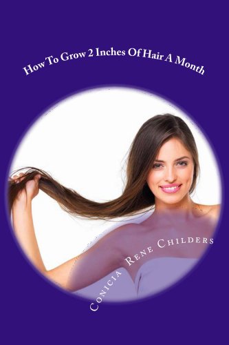 How To Grow 2 Inches Of Hair A Month Ebook Conicia Childers