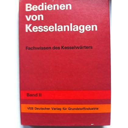 [PDF] Download Handbuch für Kesselwárter. Bd. 1. Grundbegriffe, Brennstoffe, Verbrennung, Feuerungen und Dampfkessel Kostenlos
