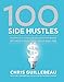 100 Side Hustles: Unexpected Ideas for Making Extra Money Without Quitting Your Day Job by