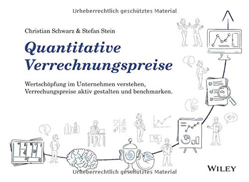 Quantitative Verrechnungspreise: Wertschöpfung im Unternehmen verstehen, Verrechnungspreise aktiv gestalten und benchmarken