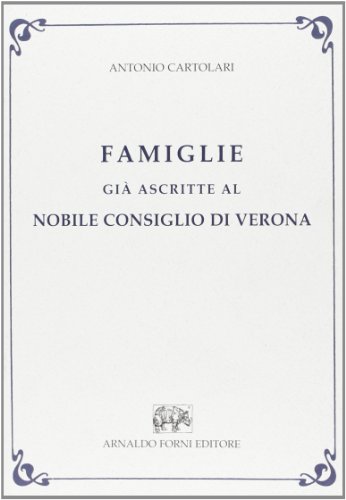 Famiglie già ascritte al nobile Consiglio di Verona libro