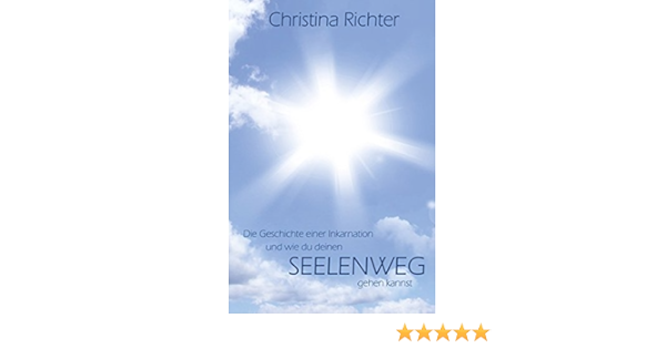 Die Geschichte Einer Inkarnation Und Wie Du Deinen Seelenweg Gehen Kannst Amazon De Richter Christina Bucher