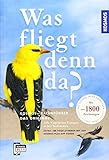 Was fliegt denn da? Das Original: Alle Vogelarten Europas sicher bestimmen - mit 1800 Zeichnungen by
