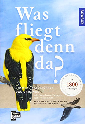Was fliegt denn da? Das Original: Alle Vogelarten Europas sicher bestimmen - mit 1800 Zeichnungen