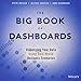 The Big Book of Dashboards: Visualizing Your Data Using Real-World Business Scenarios by Steve Wexler, Jeffrey Shaffer