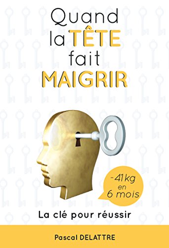 Quand la tête fait maigrir: -41kg en 6 mois .La clé pour reussir en ligne Quand la tête fait maigrir: -41kg en 6 mois .La clé pour reussir en ligne