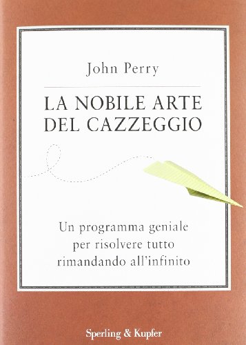 La nobile arte del cazzeggio. Un programma geniale per risolvere tutto rimandando all'infinito La nobile arte del cazzeggio. Un programma geniale per risolvere tutto rimandando all'infinito