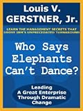 Image de Who Says Elephants Can't Dance?: Leading a Great Enterprise Through Dramatic Change