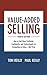 Produktbild Value-Added Selling, Fourth Edition: How to Sell More Profitably, Confidently, and Professionally by Competing on Value--Not Price