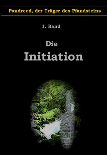 Download Die Initiation - Ein Fantasy Spielbuch (Pandreed, der Träger des Weisungssteins 1) Download Die Initiation - Ein Fantasy Spielbuch (Pandreed, der Träger des Weisungssteins 1)