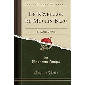 Le Réveillon Du Moulin Bleu: Et Autres Contes (Classic Reprint)