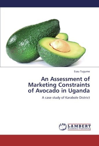 Read An Assessment Of Marketing Constraints Of Avocado In Uganda A Case Study Of Karabole District By Esau Tugume 2012 11 14 Pdf Wilburncorey