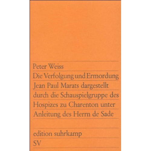 Die Verfolgung und Ermordung Jean Paul Marats dargestellt durch die Schauspielgruppe des Hospizes zu Charenton unter Anleitung des Herrn de Sade: Drama in zwei Akten (edition suhrkamp, Band 68) Die Verfolgung und Ermordung Jean Paul Marats dargestellt durch die Schauspielgruppe des Hospizes zu Charenton unter Anleitung des Herrn de Sade: Drama in zwei Akten (edition suhrkamp, Band 68)