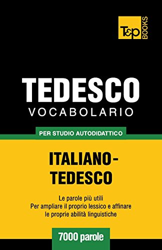 Vocabolario Italiano-Tedesco per studio autodidattico - 7000 parole Vocabolario Italiano-Tedesco per studio autodidattico - 7000 parole
