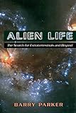 Alien Life: The Search For Extraterrestrials And Beyond by 