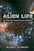 Alien Life: The Search For Extraterrestrials And Beyond by 