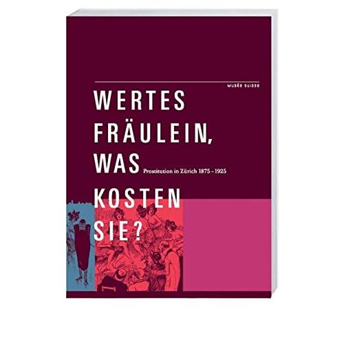 [PDF] Download Wertes Fráulein- was kosten Sie?: Prostitution in Zürich 1875-1925 Kostenlos