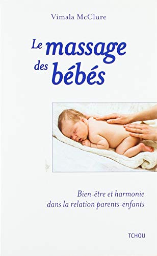 Télécharger Le massage des bébés:Bien-être et harmonie dans la relation parents-enfants PDF Ebook En Ligne