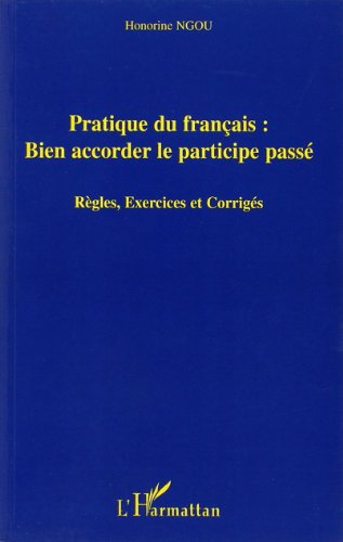 Download Pratique du français: bien accorder le participe-passé : Règles, exercices et corrigés Download Pratique du français: bien accorder le participe-passé : Règles, exercices et corrigés