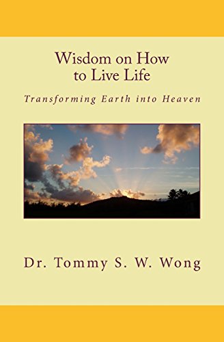 Wisdom on How to Live Life: Transforming Earth into Heaven: 1