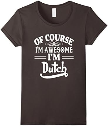 Women's Of Course I'm Awesome I'm Dutch Funny Netherland T-Shirt Large Asphalt