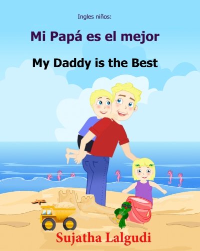 Ingles ninos: Mi Papa es el mejor: Libro bilingue para ninos , Libro infantil ilustrado espanol-ingles , libro ... ... Edicin bilinge) : Volume 7