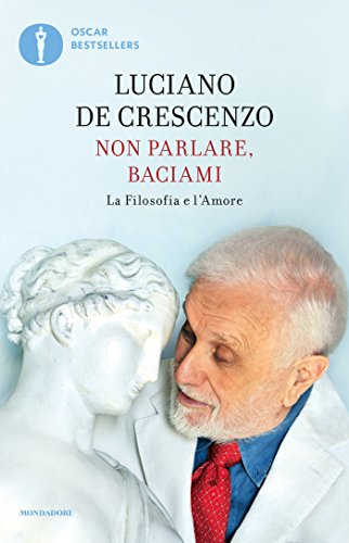 Non parlare, baciami: La Filosofia e l'Amore Non parlare, baciami: La Filosofia e l'Amore