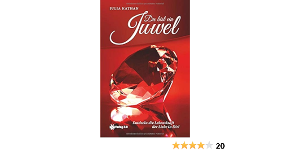 Du Bist Ein Juwel Entdecke Die Lebenskraft Der Liebe In Dir Amazon De Kathan Julia Bucher