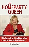 Die Homeparty Queen: Erfolgreich im Direktvertrieb - aus der Praxis für die Praxis - by 