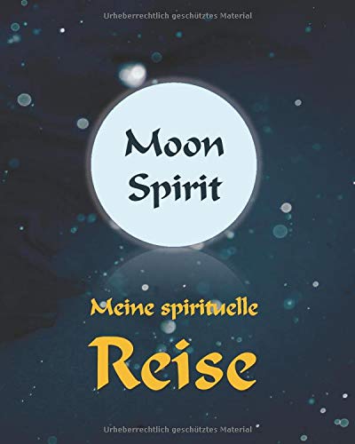 Moon Spirit: Meine spirituelle Reise: Tagebuch,Journal,Notizbuch, Mondpasen 2020
