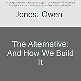 The Alternative: And How We Build It