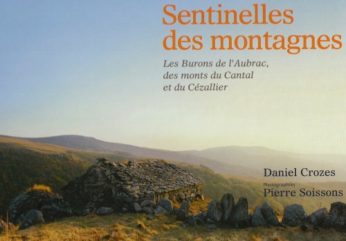 Download Sentinelles des montagnes : Les Burons de l'Aubrac, des monts du Cantal et du Cézallier Download Sentinelles des montagnes : Les Burons de l'Aubrac, des monts du Cantal et du Cézallier