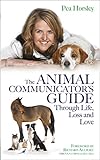 The Animal Communicator's Guide Through Life, Loss and Love (English Edition) by 