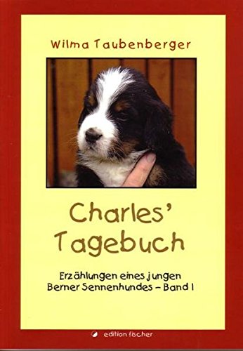 Download Charles' Tagebuch: Erzählungen eines jungen Berner Sennenhundes. Band 1 Download Charles' Tagebuch: Erzählungen eines jungen Berner Sennenhundes. Band 1