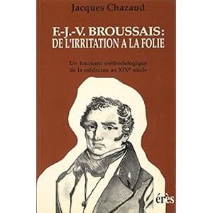 F.J.V. Broussais: de l irritation à la folie: Un tournant de la médecine au XIXe siècle (Psychiatrie et société)