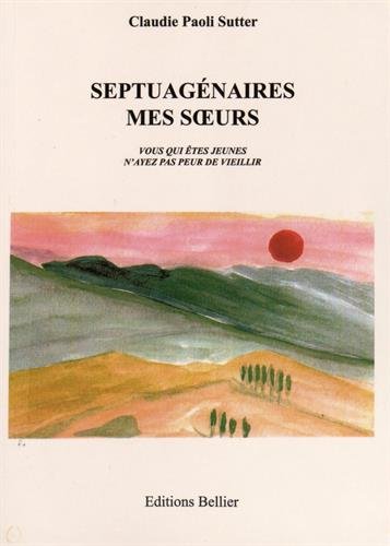Download Septuagénaires mes soeurs : Vous qui êtes jeunes n'ayez pas peur de vieillir Download Septuagénaires mes soeurs : Vous qui êtes jeunes n'ayez pas peur de vieillir