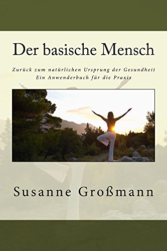 Download Der basische Mensch: Zurück zum natürlichen Ursprung der Gesundheit Ein Anwenderbuch für die Praxis Download Der basische Mensch: Zurück zum natürlichen Ursprung der Gesundheit Ein Anwenderbuch für die Praxis