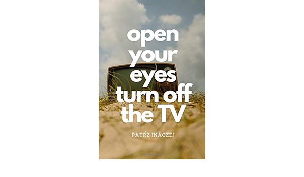 Open Your Eyes Turn Off The Tv Motivational Notebook Journal Diary Inspiring 110 Pages Blank 6 X 9 The World Is Yours Band 1 Amazon De Inaczej Patrz Fremdsprachige Bucher amazon de
